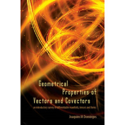 Geometrical Properties Of Vectors And Covectors: An Introductory Survey Of Differentiable Manifolds, Tensors And Forms