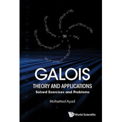 Galois Theory And Applications: Solved Exercises And Problems