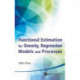 Functional Estimation For Density, Regression Models And Processes