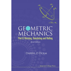 Geometric Mechanics - Part Ii: Rotating, Translating And Rolling (2nd Edition)