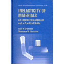Inelasticity Of Materials: An Engineering Approach And A Practical Guide