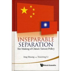 Inseparable Separation: The Making Of China's Taiwan Policy