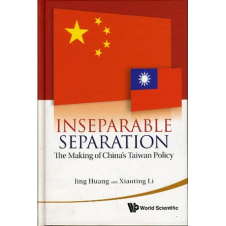 Inseparable Separation: The Making Of China's Taiwan Policy
