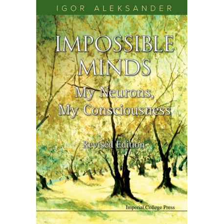 Impossible Minds: My Neurons, My Consciousness (Revised Edition)