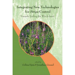 Integrating New Technologies For Striga Control: Towards Ending The Witch-hunt
