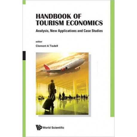 Handbook Of Tourism Economics: Analysis, New Applications And Case Studies
