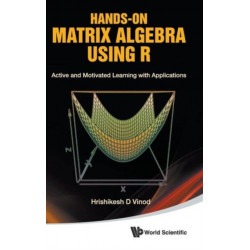 Hands-on Matrix Algebra Using R: Active And Motivated Learning With Applications