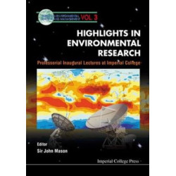 Highlights In Environmental Research, Professorial Inaugural Lectures At Imperial College