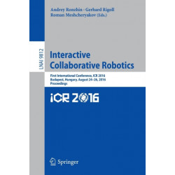 Interactive Collaborative Robotics: First International Conference, ICR 2016, Budapest, Hungary, August 24-26, 2016, Proceedings