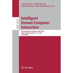 Intelligent Human Computer Interaction: 8th International Conference, IHCI 2016, Pilani, India, December 12-13, 2016, Proceedings