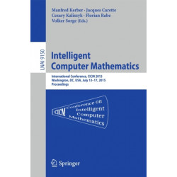 Intelligent Computer Mathematics: International Conference, CICM 2015, Washington, DC, USA, July 13-17, 2015, Proceedings.