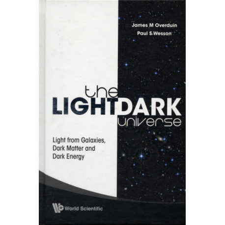 Light/dark Universe, The: Light From Galaxies, Dark Matter And Dark Energy