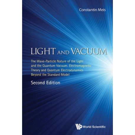 Light And Vacuum: The Wave-particle Nature Of The Light And The Quantum Vacuum. Electromagnetic Theory And Quantum Electrodynamics Beyond The Standard Model