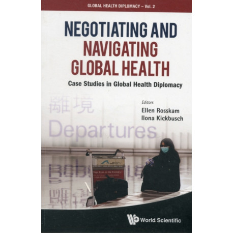 Negotiating And Navigating Global Health: Case Studies In Global Health Diplomacy
