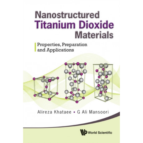 Nanostructured Titanium Dioxide Materials: Properties, Preparation And Applications