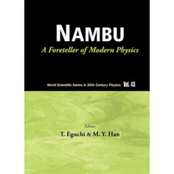 Nambu: A Foreteller Of Modern Physics (New Edition)