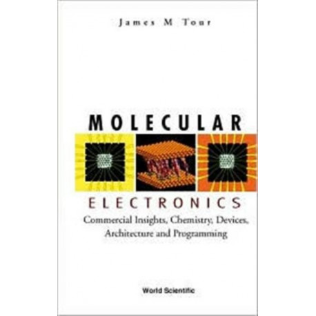 Molecular Electronics: Commercial Insights, Chemistry, Devices, Architecture, And Programming