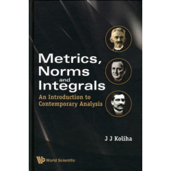 Metrics, Norms And Integrals: An Introduction To Contemporary Analysis