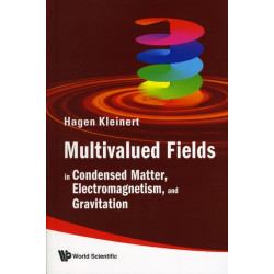 Multivalued Fields: In Condensed Matter, Electromagnetism, And Gravitation