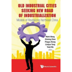 Old Industrial Cities Seeking New Road Of Industrialization: Models Of Revitalizing Northeast China