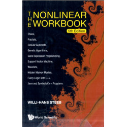 Nonlinear Workbook, The: Chaos, Fractals, Cellular Automata, Genetic Algorithms, Gene Expression Programming, Support Vector Machine, Wavelets, Hidden Markov Models, Fuzzy Logic With C++, Java And Symbolicc++ Programs (5th Edition)