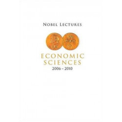 Nobel Lectures In Economic Sciences (2006-2010)