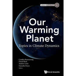 Our Warming Planet: Topics In Climate Dynamics