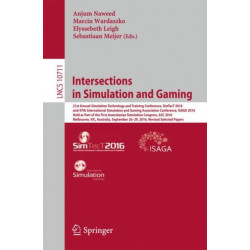 Intersections in Simulation and Gaming: 21st Annual Simulation Technology and Training Conference, SimTecT 2016, and 47th International Simulation and Gaming Association Conference, ISAGA 2016, Held as Part of the First Australasian Simulation Congress, A
