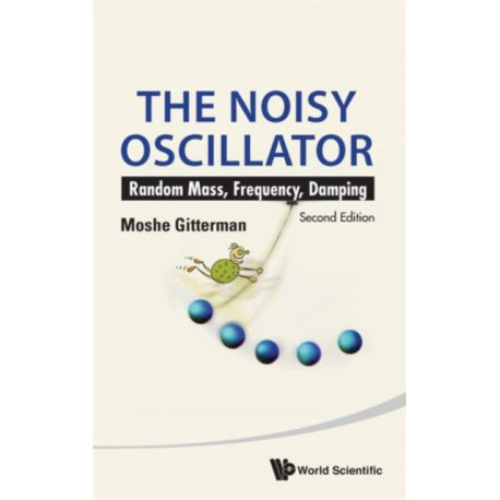 Noisy Oscillator, The: Random Mass, Frequency, Damping (2nd Edition)