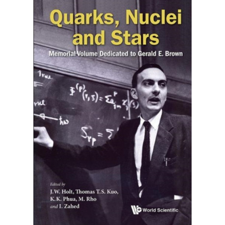 Quarks, Nuclei And Stars: Memorial Volume Dedicated For Gerald E Brown