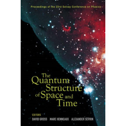 Quantum Structure Of Space And Time, The - Proceedings Of The 23rd Solvay Conference On Physics
