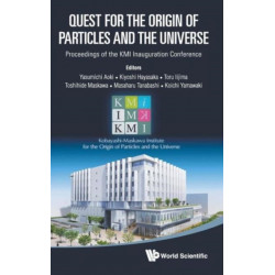 Quest For The Origin Of Particles And The Universe - Proceedings Of The Kmi Inauguration Conference