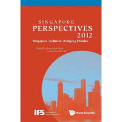 Singapore Perspectives 2012 - Singapore Inclusive: Bridging Divides