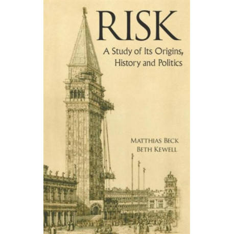 Risk: A Study Of Its Origins, History And Politics