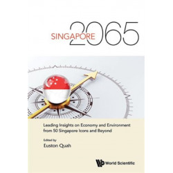 Singapore 2065: Leading Insights On Economy And Environment From 50 Singapore Icons And Beyond