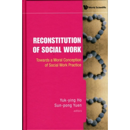 Reconstitution Of Social Work: Towards A Moral Conception Of Social Work Practice