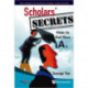 Scholars' Secrets: How To Get Your A's