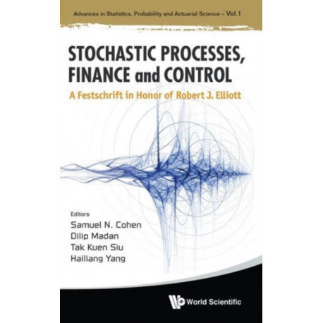 Stochastic Processes, Finance And Control: A Festschrift In Honor Of Robert J Elliott