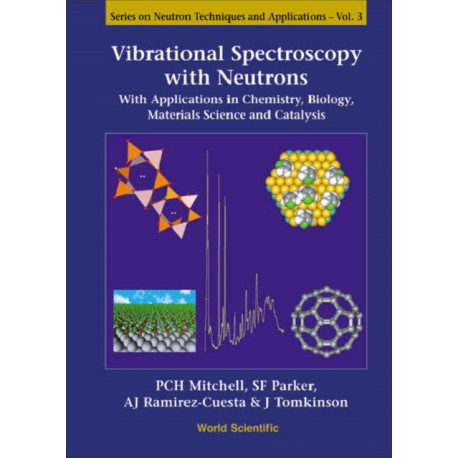 Vibrational Spectroscopy With Neutrons - With Applications In Chemistry, Biology, Materials Science And Catalysis
