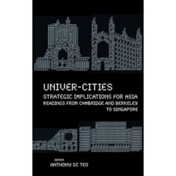 Univer-cities: Strategic Implications For Asia - Readings From Cambridge And Berkeley To Singapore
