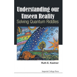 Understanding Our Unseen Reality: Solving Quantum Riddles
