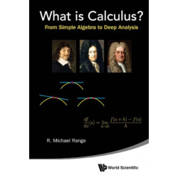 What Is Calculus?: From Simple Algebra To Deep Analysis