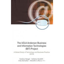 Ucla Anderson Business And Information Technologies (Bit) Project, The: A Global Study Of Technology And Business Practice (2016)