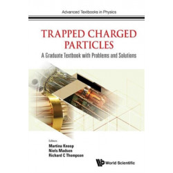 Trapped Charged Particles: A Graduate Textbook With Problems And Solutions
