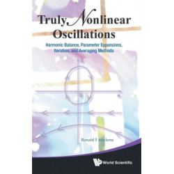 Truly Nonlinear Oscillations: Harmonic Balance, Parameter Expansions, Iteration, And Averaging Methods