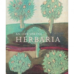 An Oak Spring Herbaria: Herbs and Herbals from the Fourteenth to the Nineteenth Centuries: A Selection of the Rare Books, Manuscripts and Works of Art in the Collection of Rachel Lambert Mellon