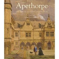 Apethorpe: The Story of an English Country House