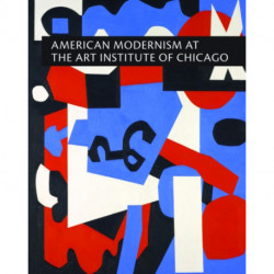 American Modernism at the Art Institute of Chicago: From World War I to 1955
