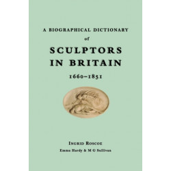 A Biographical Dictionary of Sculptors in Britain, 1660-1851