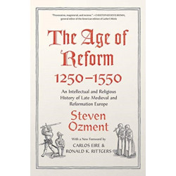 The Age of Reform, 1250-1550: An Intellectual and Religious History of Late Medieval and Reformation Europe